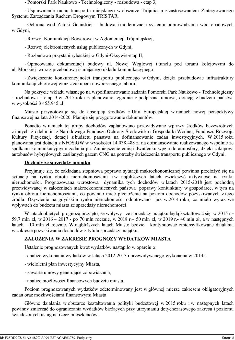 publicznych w Gdyni, - Rozbudowa przystani rybackiej w Gdyni-Oksywie-etap II, - Opracowanie dokumentacji budowy ul. Nowej Węglowej i tunelu pod torami kolejowymi do ul.