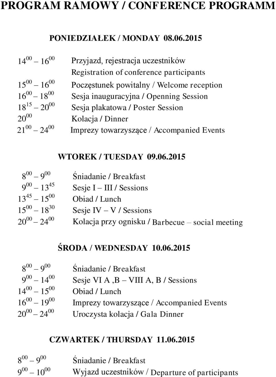 15 20 00 Sesja plakatowa / Poster Session 20 00 Kolacja / Dinner 21 00 24 00 Imprezy towarzyszące / Accompanied Events WTOREK / TUESDAY 09.06.