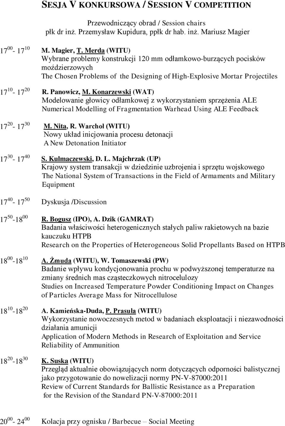 Konarzewski (WAT) Modelowanie głowicy odłamkowej z wykorzystaniem sprzężenia ALE Numerical Modelling of Fragmentation Warhead Using ALE Feedback 17 20-17 30 M. Nita, R.