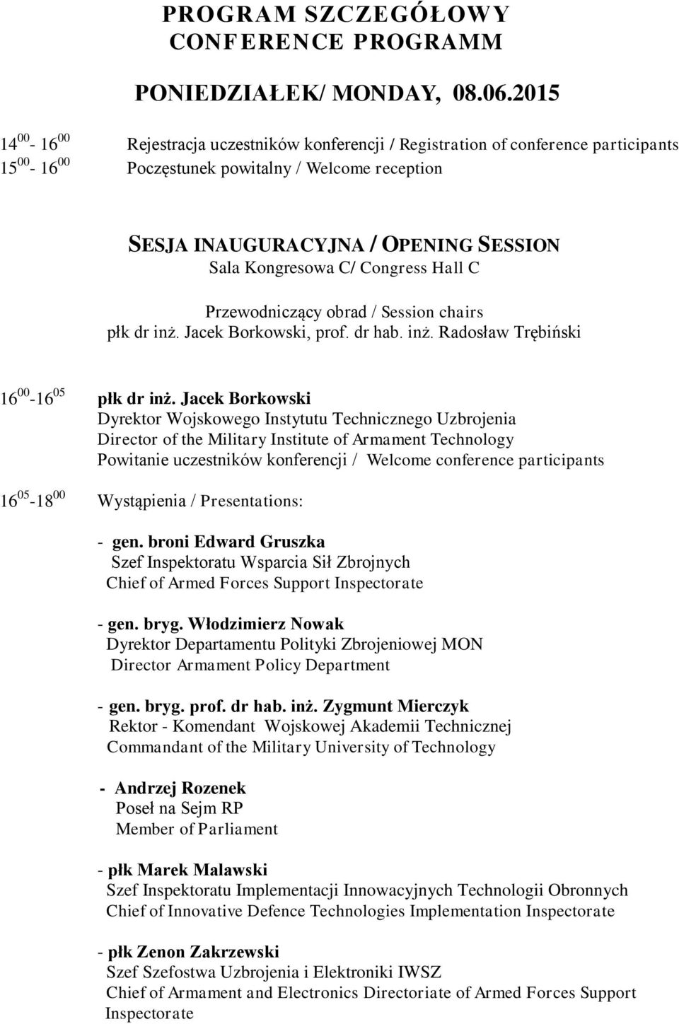 Kongresowa C/ Congress Hall C płk dr inż. Jacek Borkowski, prof. dr hab. inż. Radosław Trębiński 16 00-16 05 płk dr inż.