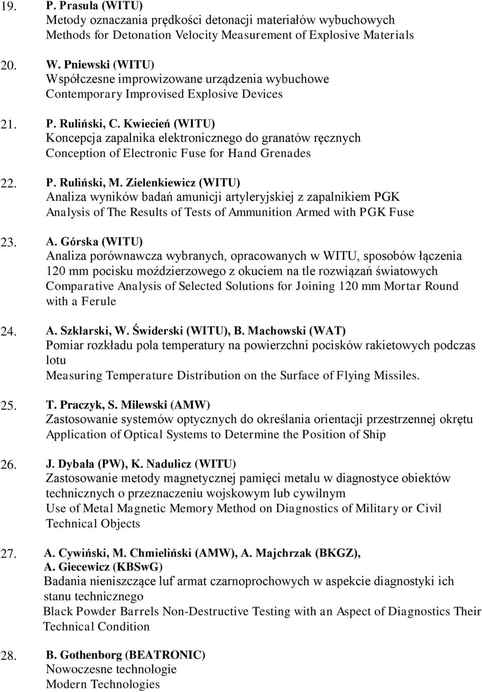 Kwiecień (WITU) Koncepcja zapalnika elektronicznego do granatów ręcznych Conception of Electronic Fuse for Hand Grenades 22. P. Ruliński, M.