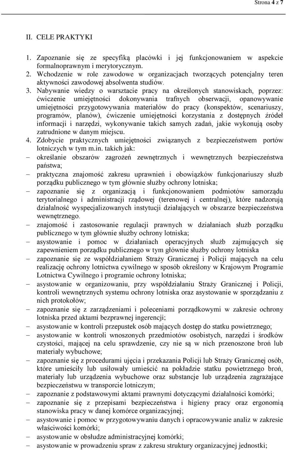 Nabywanie wiedzy o warsztacie pracy na określonych stanowiskach, poprzez: ćwiczenie umiejętności dokonywania trafnych obserwacji, opanowywanie umiejętności przygotowywania materiałów do pracy