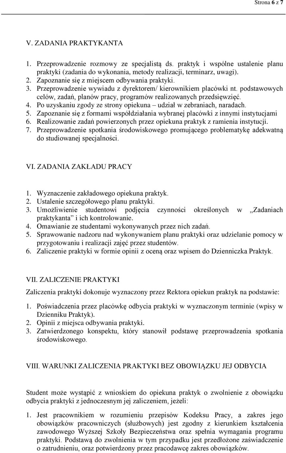 Po uzyskaniu zgody ze strony opiekuna udział w zebraniach, naradach. 5. Zapoznanie się z formami współdziałania wybranej placówki z innymi instytucjami 6.