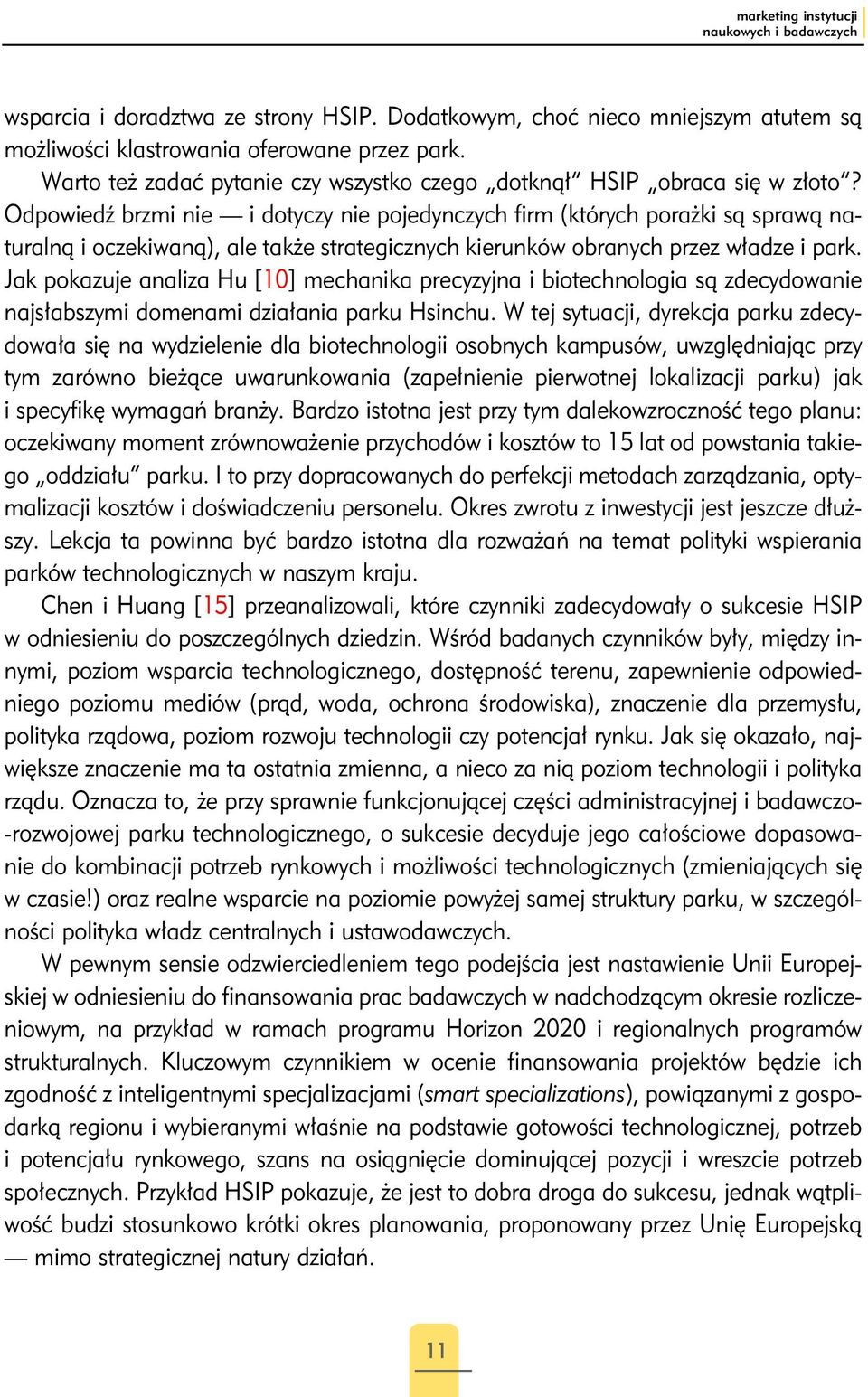 Odpowiedź brzmi nie i dotyczy nie pojedynczych firm (których porażki są sprawą naturalną i oczekiwaną), ale także strategicznych kierunków obranych przez władze i park.