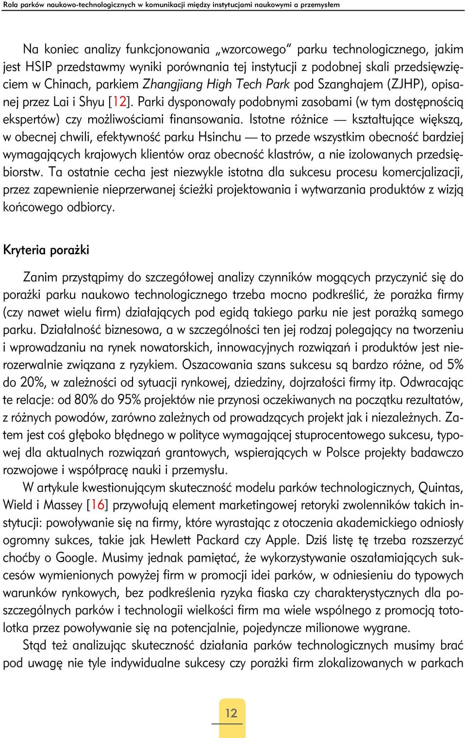 Parki dysponowały podobnymi zasobami (w tym dostępnością ekspertów) czy możliwościami finansowania.