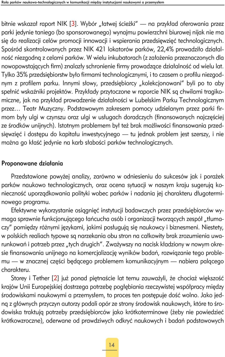 przedsięwzięć technologicznych. Spośród skontrolowanych przez NIK 421 lokatorów parków, 22,4% prowadziło działalność niezgodną z celami parków.