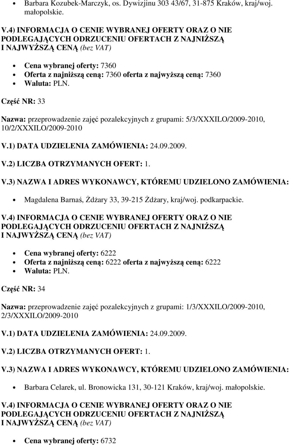 5/3/XXXILO/2009-2010, 10/2/XXXILO/2009-2010 Magdalena Barnaś, śdŝary 33, 39-215 śdŝary, kraj/woj. podkarpackie.