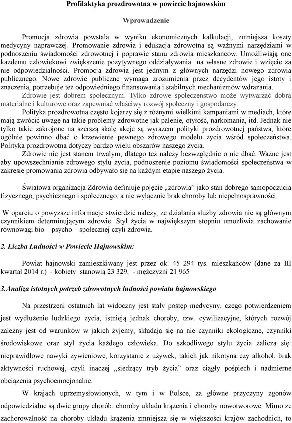 Umożliwiają one każdemu człowiekowi zwiększenie pozytywnego oddziaływania na własne zdrowie i wzięcie za nie odpowiedzialności.