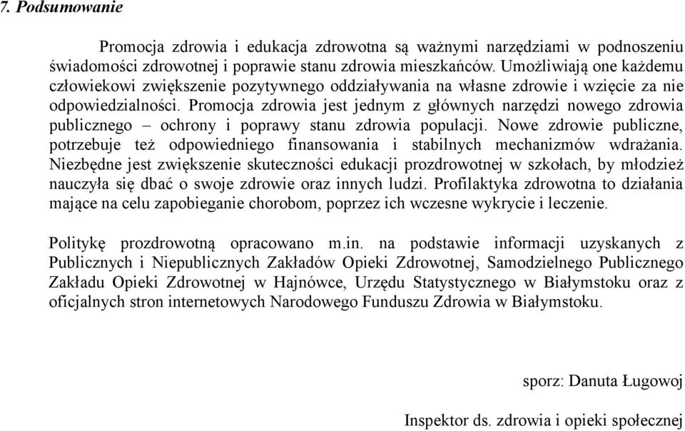 Promocja zdrowia jest jednym z głównych narzędzi nowego zdrowia publicznego ochrony i poprawy stanu zdrowia populacji.