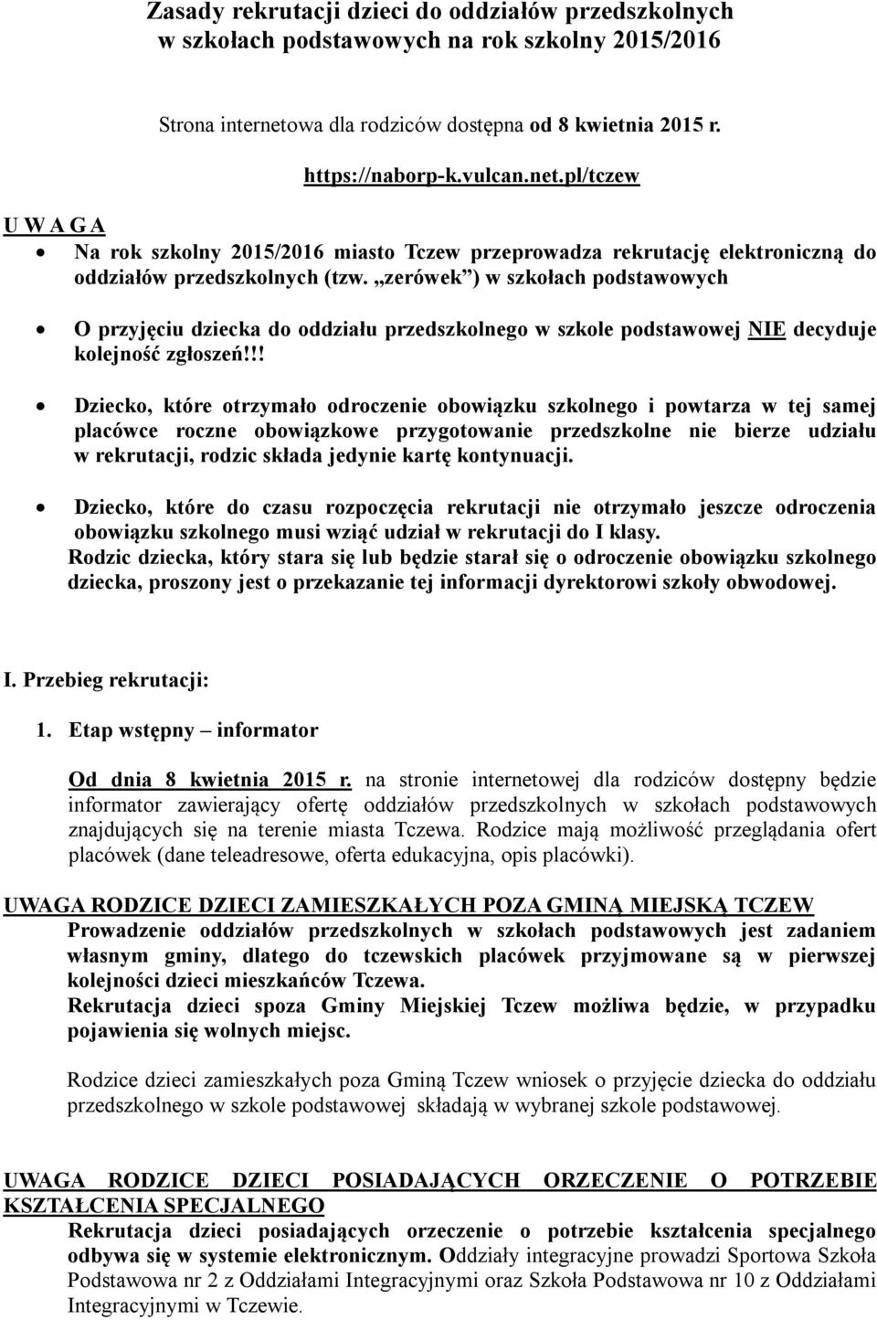 pl/tczew U W A G A Na rok szkolny 2015/2016 miasto Tczew przeprowadza rekrutację elektroniczną do oddziałów przedszkolnych (tzw.