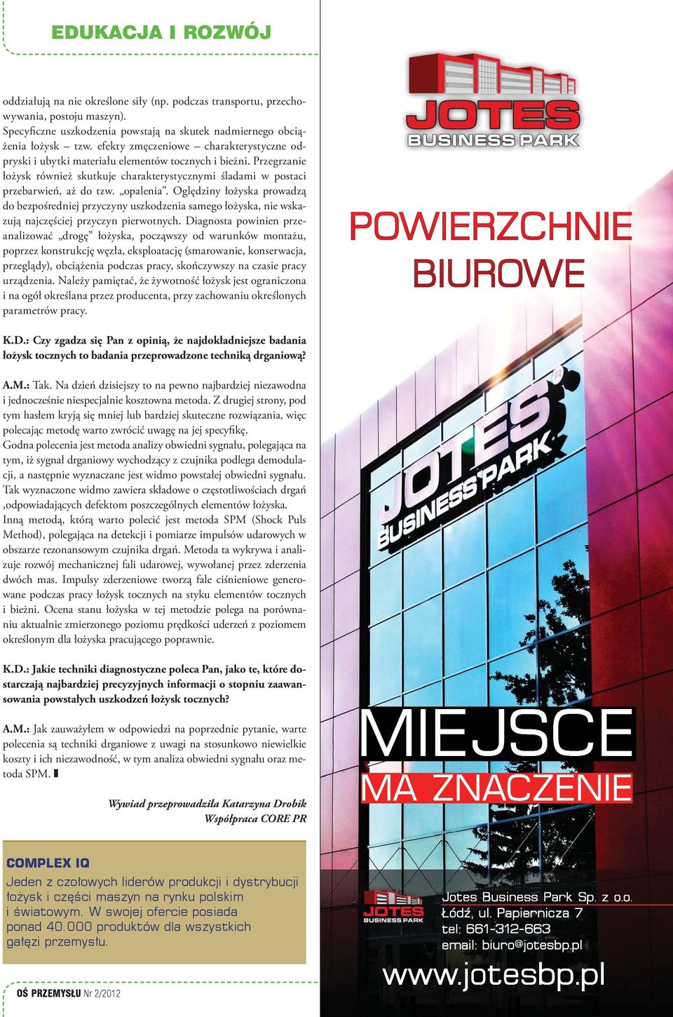 opalenia. Oględziny łożyska prowadzą do bezpośredniej przyczyny uszkodzenia samego łożyska, nie wskazują najczęściej przyczyn pierwotnych.