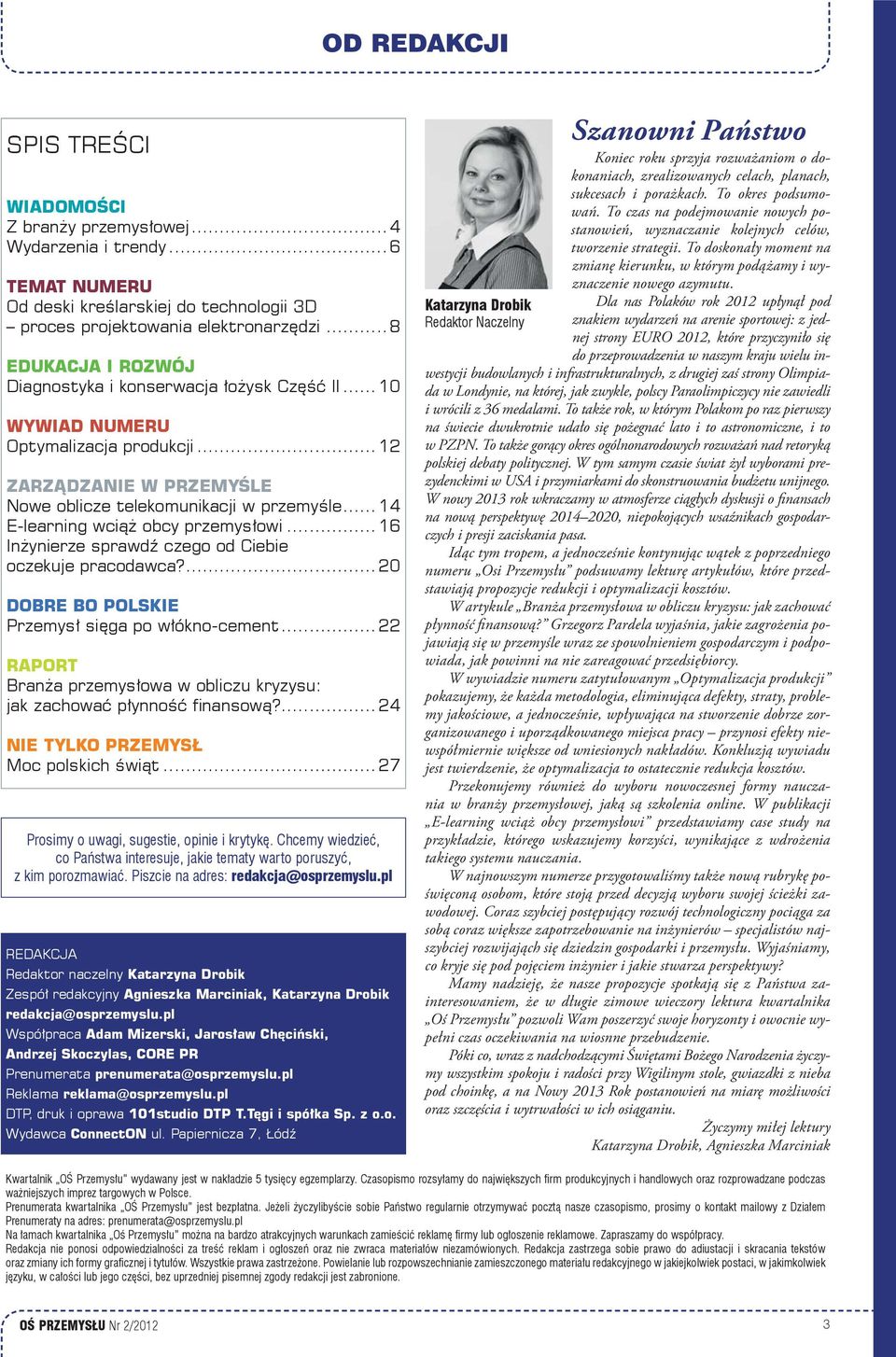 ..14 E-learning wciąż obcy przemysłowi...16 Inżynierze sprawdź czego od Ciebie oczekuje pracodawca?...20 DOBRE BO POLSKIE Przemysł sięga po włókno-cement.