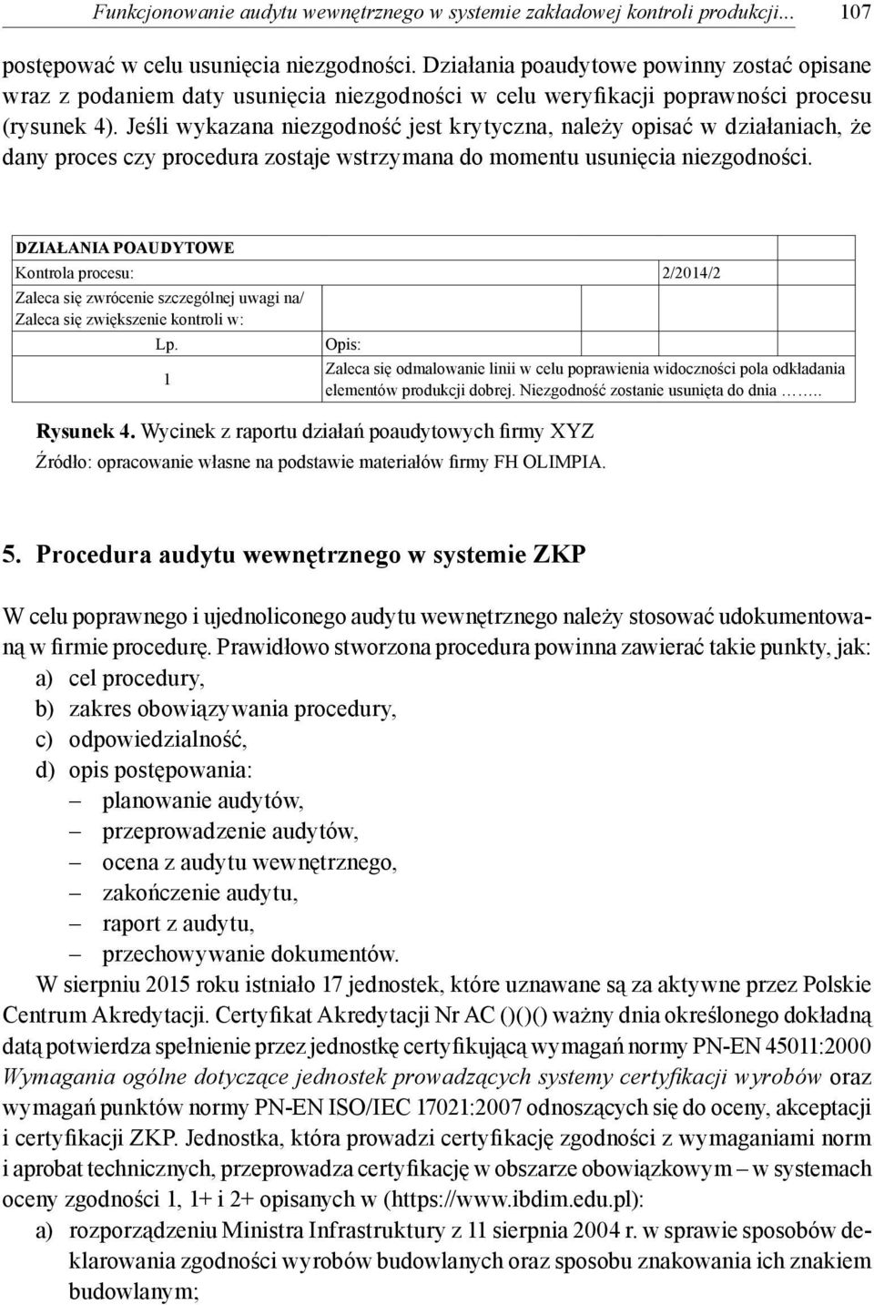 Jeśli wykazana niezgodność jest krytyczna, należy opisać w działaniach, że dany proces czy procedura zostaje wstrzymana do momentu usunięcia niezgodności.