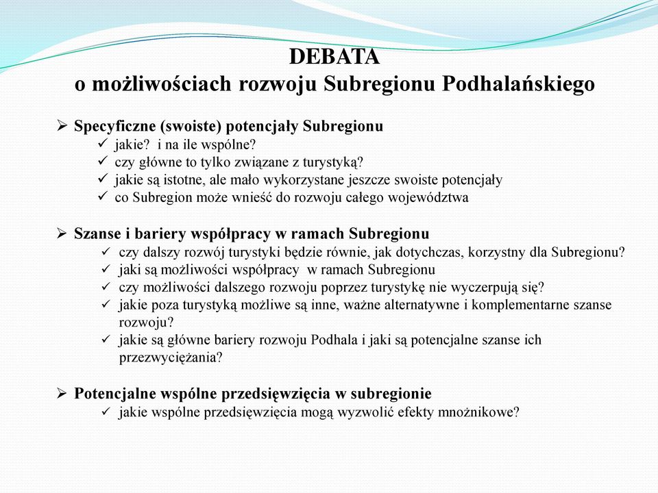 będzie równie, jak dotychczas, korzystny dla Subregionu? jaki są możliwości współpracy w ramach Subregionu czy możliwości dalszego rozwoju poprzez turystykę nie wyczerpują się?