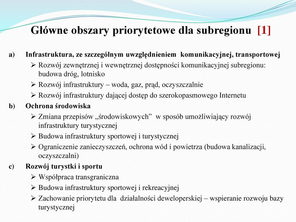 środowiskowych w sposób umożliwiający rozwój infrastruktury turystycznej Budowa infrastruktury sportowej i turystycznej Ograniczenie zanieczyszczeń, ochrona wód i powietrza (budowa kanalizacji,