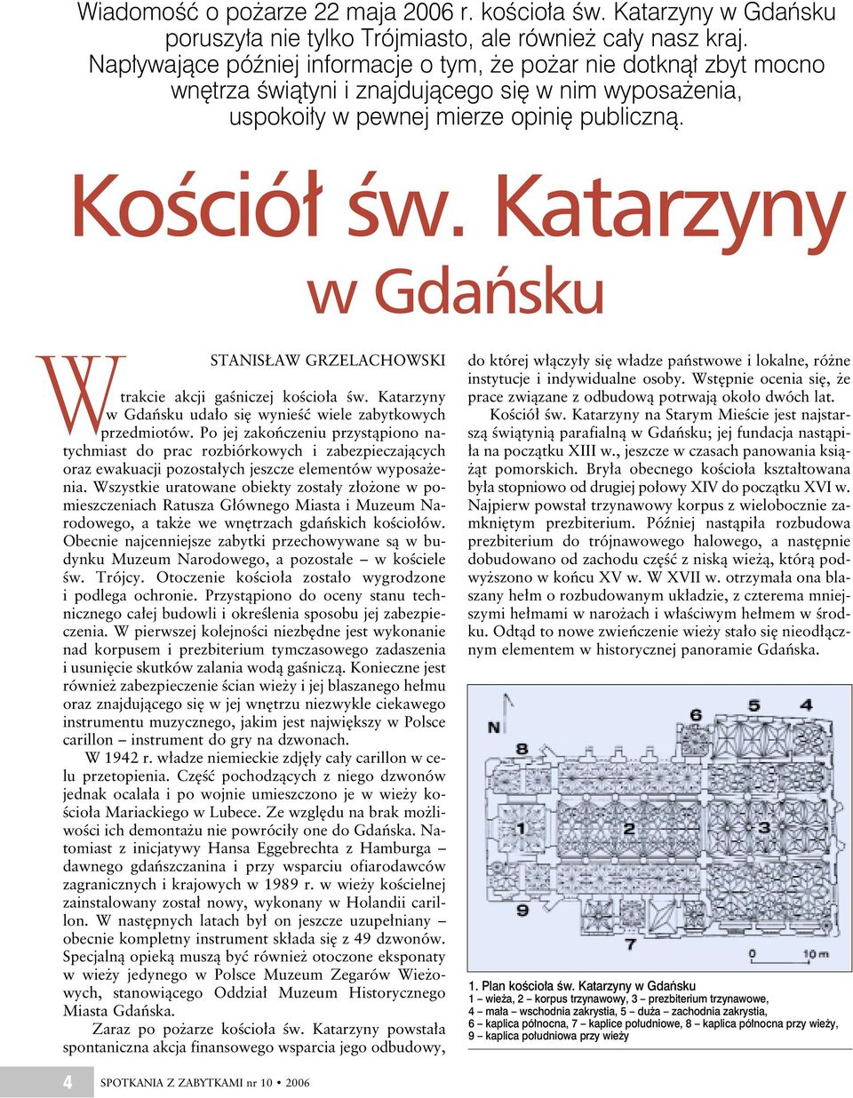 Katarzyny w Gdańsku STANISŁAW GRZELACHOWSKI trakcie akcji gaśniczej kościoła św. Katarzyny w Gdańsku udało się wynieść wiele zabytkowych przedmiotów.
