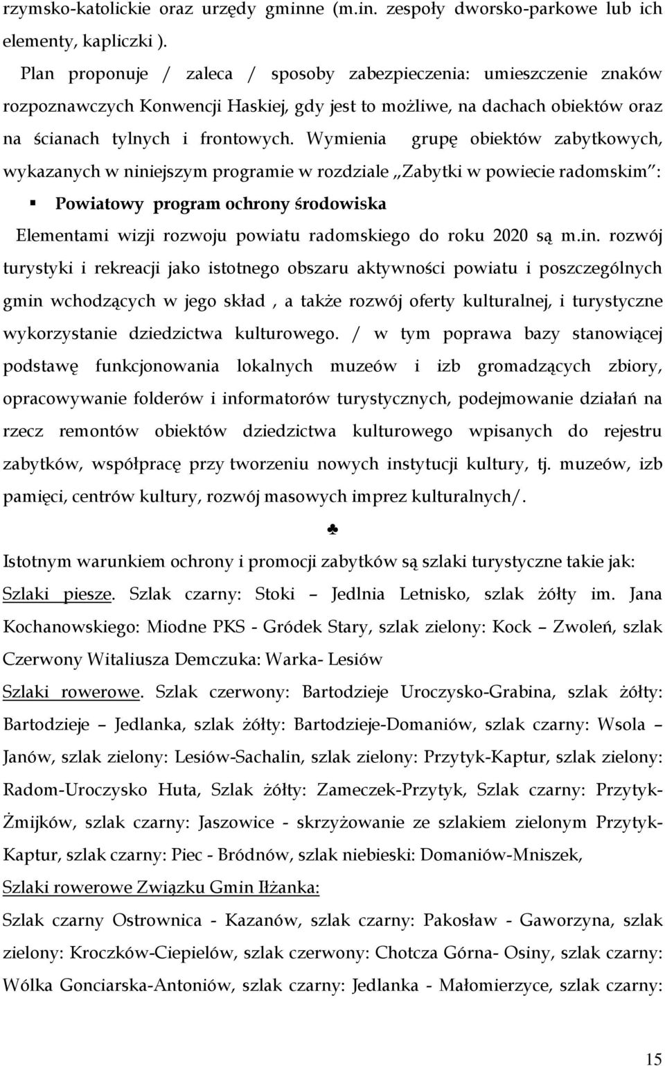 Wymienia grupę obiektów zabytkowych, wykazanych w niniejszym programie w rozdziale Zabytki w powiecie radomskim : Powiatowy program ochrony środowiska Elementami wizji rozwoju powiatu radomskiego do