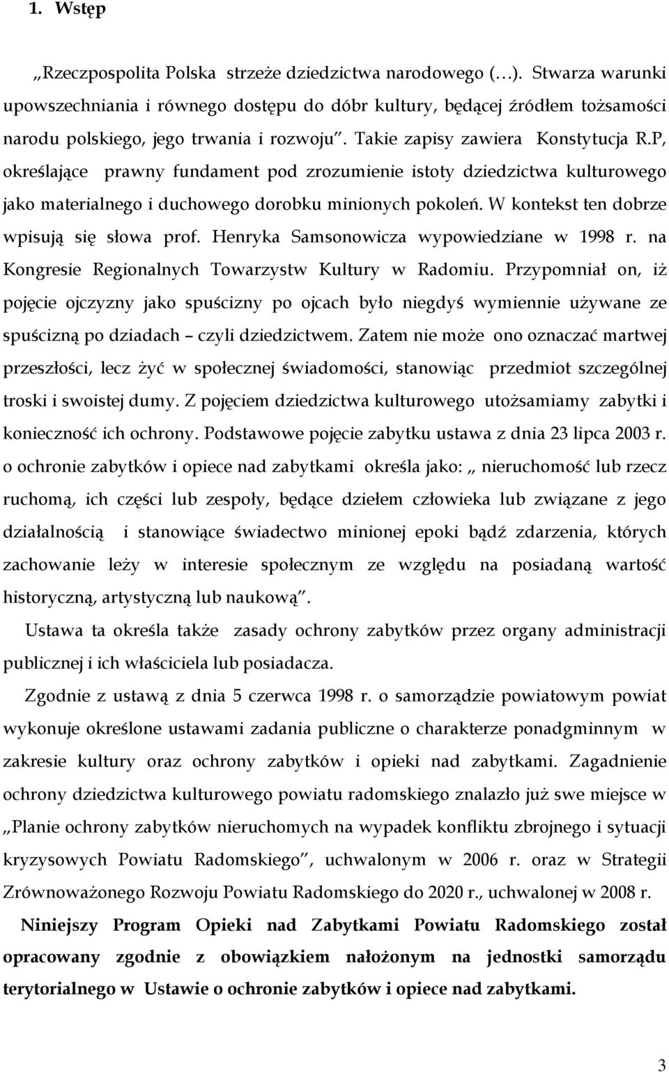 P, określające prawny fundament pod zrozumienie istoty dziedzictwa kulturowego jako materialnego i duchowego dorobku minionych pokoleń. W kontekst ten dobrze wpisują się słowa prof.