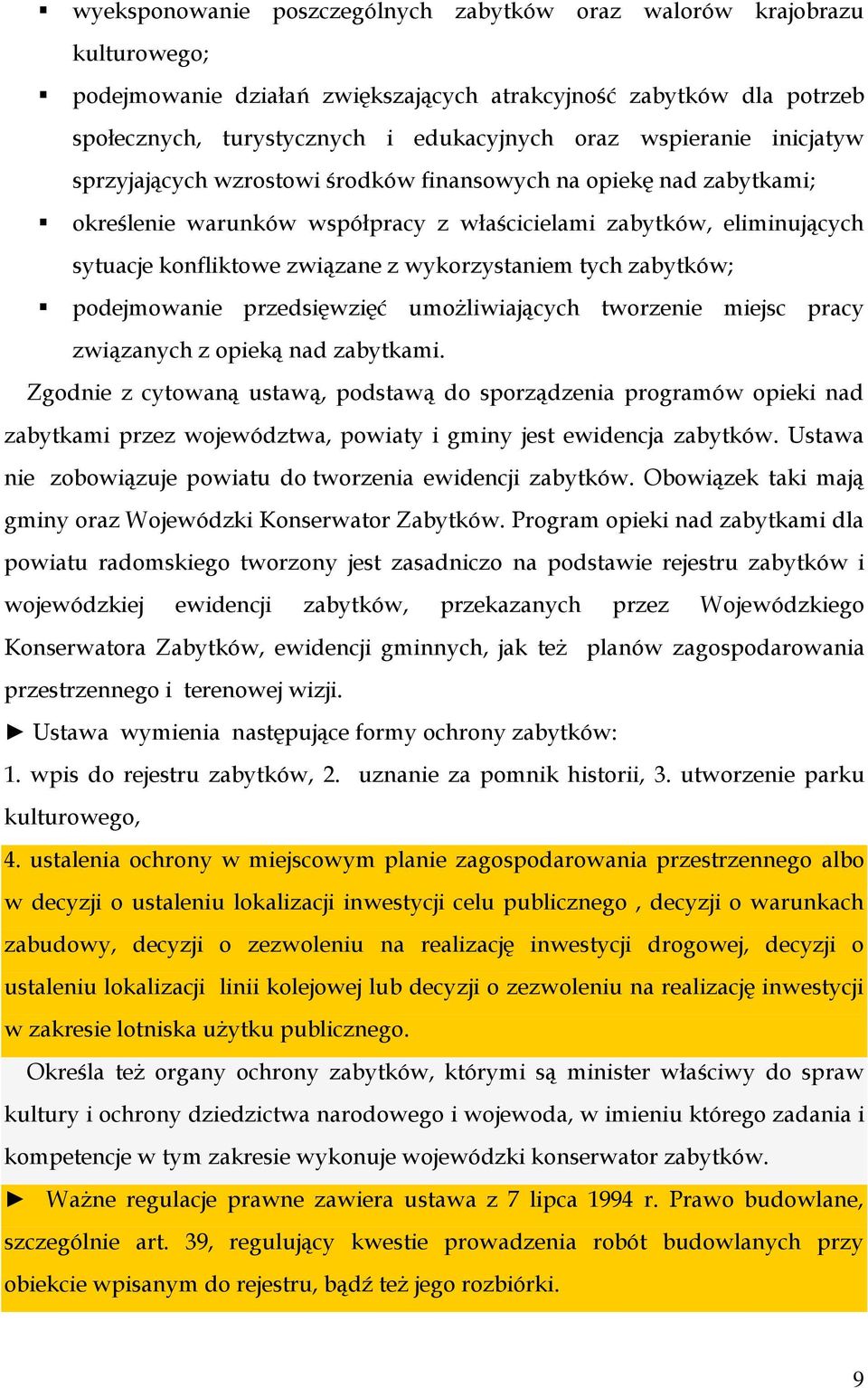 wykorzystaniem tych zabytków; podejmowanie przedsięwzięć umożliwiających tworzenie miejsc pracy związanych z opieką nad zabytkami.