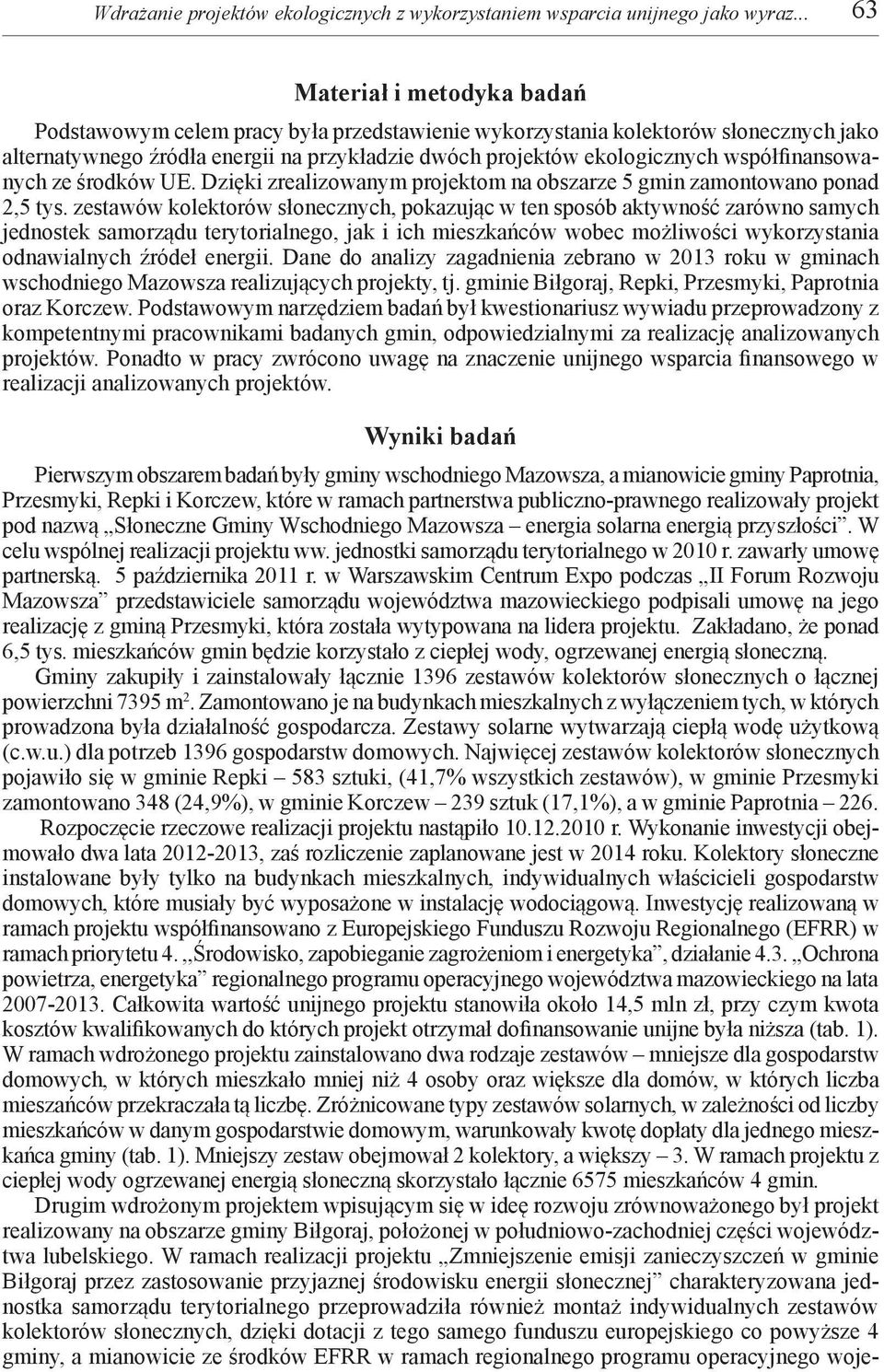 współfinansowanych ze środków UE. Dzięki zrealizowanym projektom na obszarze 5 gmin zamontowano ponad 2,5 tys.