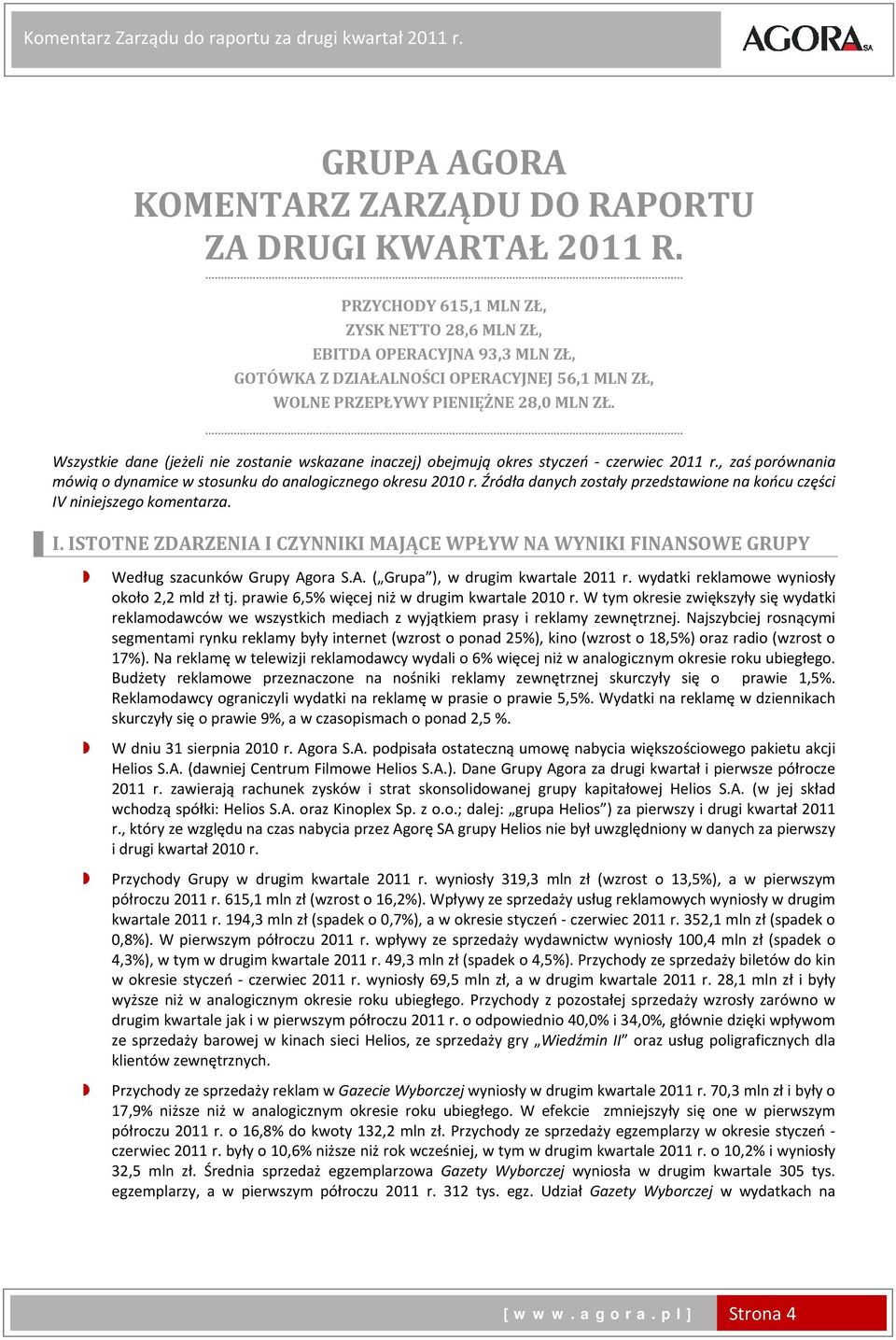 Wszystkie dane (jeżeli nie zostanie wskazane inaczej) obejmują okres styczeń czerwiec r., zaś porównania mówią o dynamice w stosunku do analogicznego okresu r.