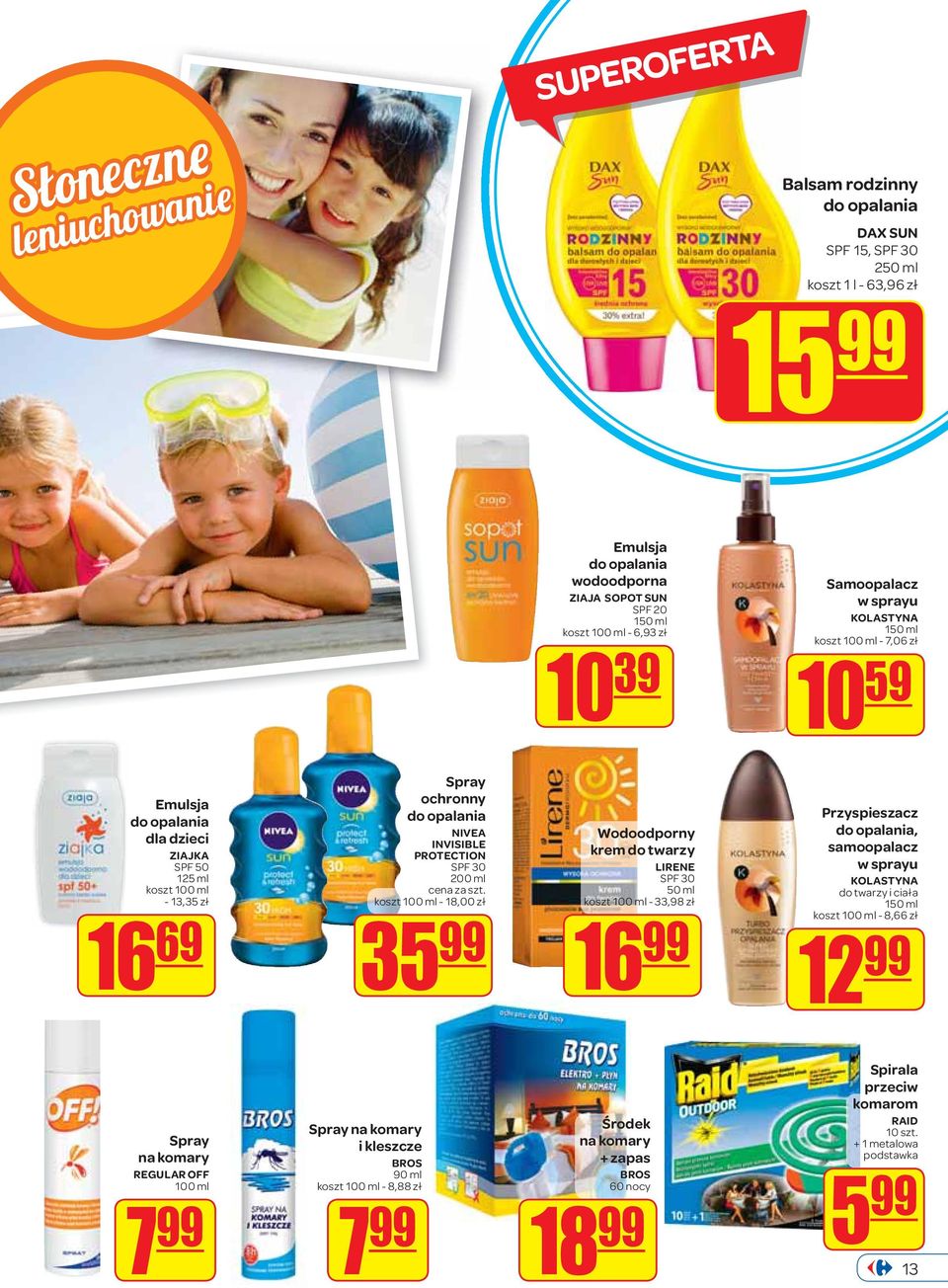 PROTECTION SPF 30 200 ml koszt 100 ml - 18,00 zł 35 99 Wodoodporny krem do twarzy LIRENE SPF 30 50 ml koszt 100 ml - 33,98 zł 16 99 Przyspieszacz do opalania, samoopalacz w sprayu KOLASTYNA do twarzy