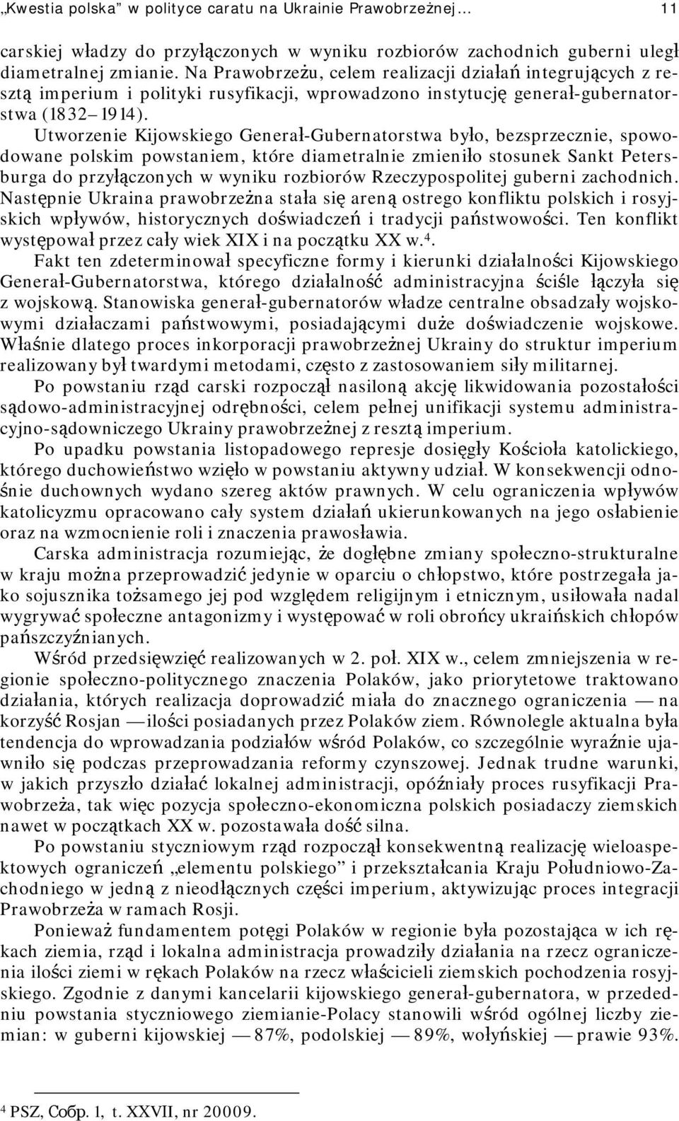 Utworzenie Kijowskiego Generał-Gubernatorstwa było, bezsprzecznie, spowodowane polskim powstaniem, które diametralnie zmieniło stosunek Sankt Petersburga do przyłączonych w wyniku rozbiorów