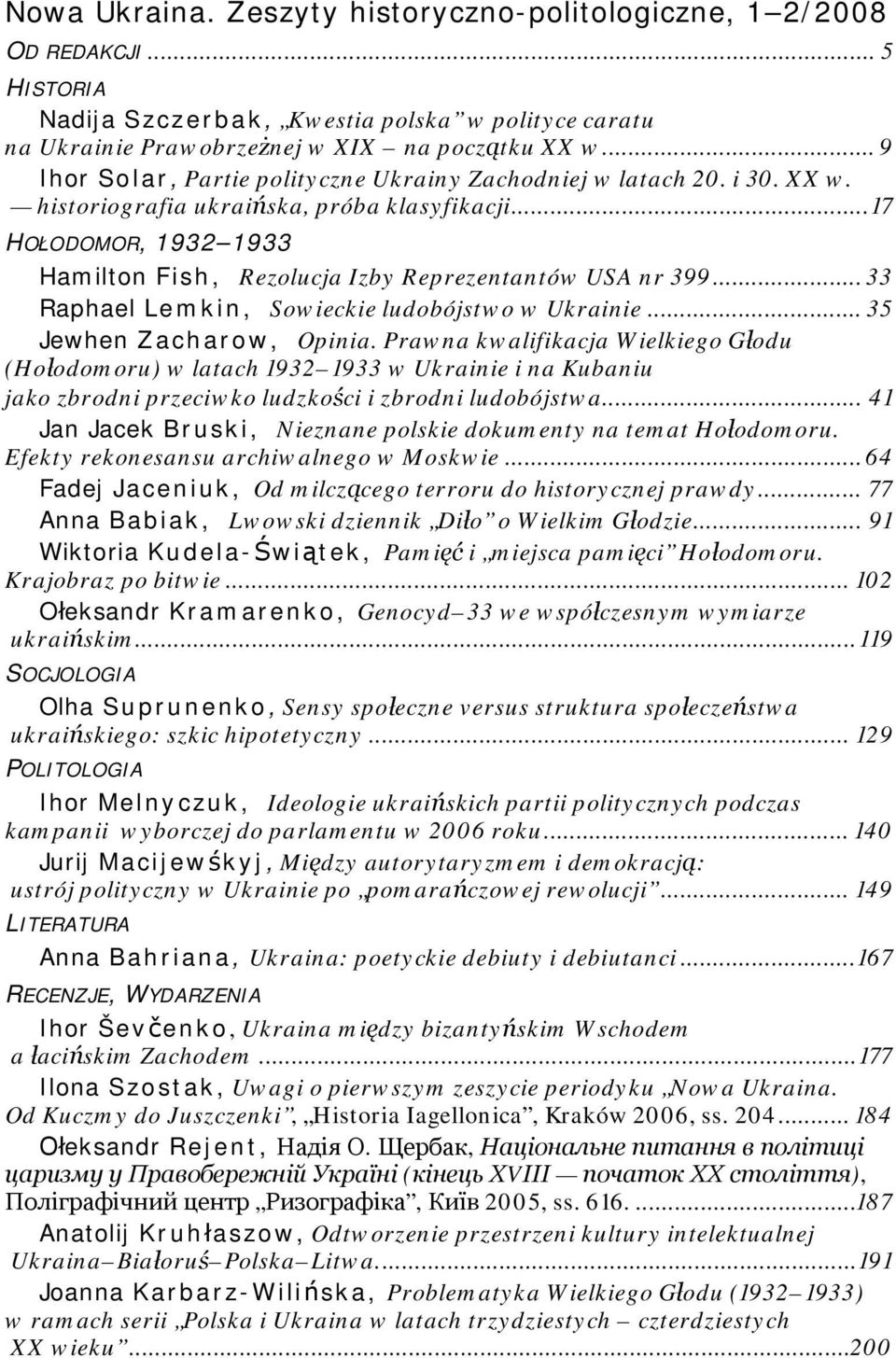 ..17 HOŁODOMOR, 1932 1933 Hamilton Fish, Rezolucja Izby Reprezentantów USA nr 399... 33 Raphael Lemkin, Sowieckie ludobójstwo w Ukrainie... 35 Jewhen Zacharow, Opinia.