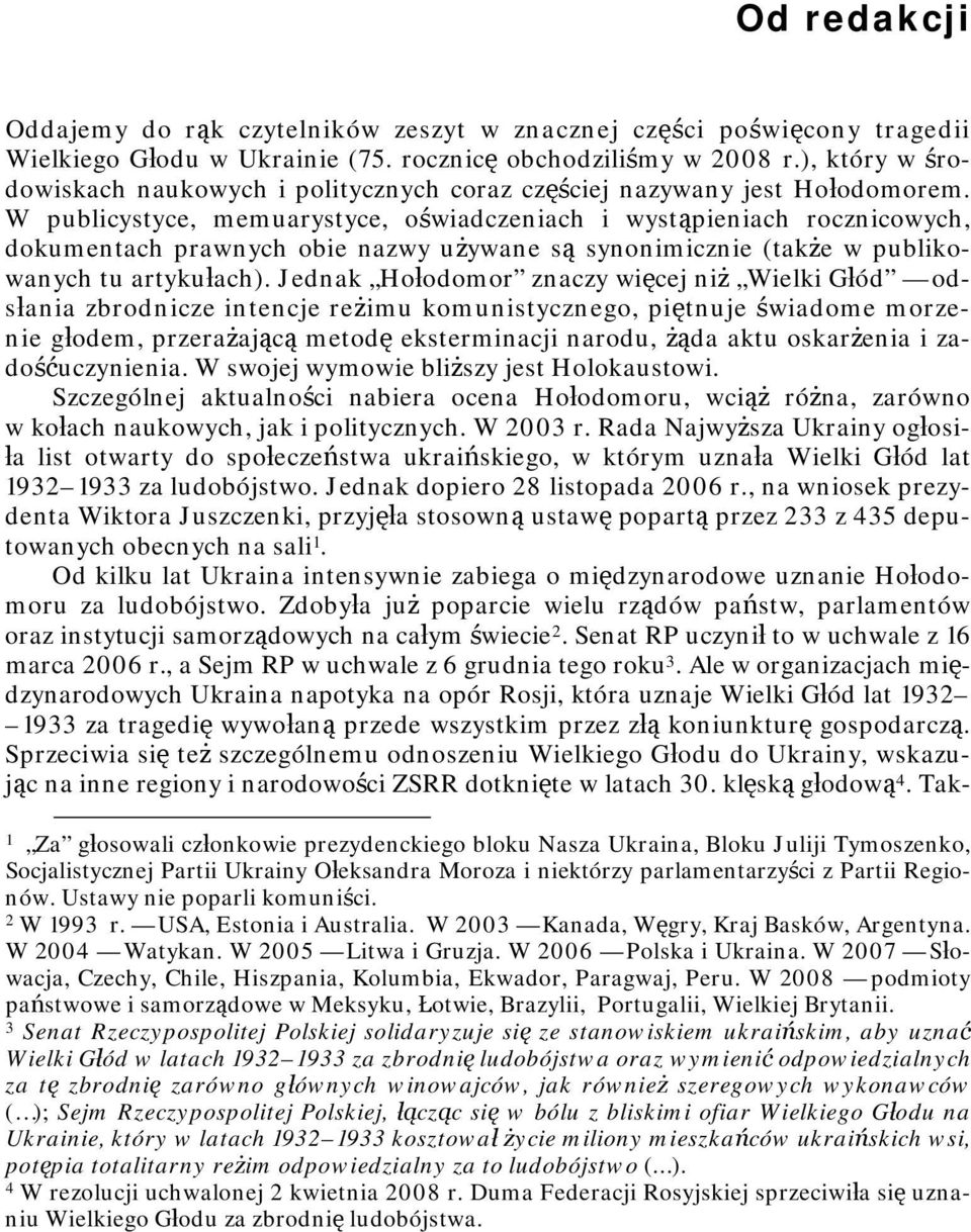 W publicystyce, memuarystyce, oświadczeniach i wystąpieniach rocznicowych, dokumentach prawnych obie nazwy używane są synonimicznie (także w publikowanych tu artykułach).