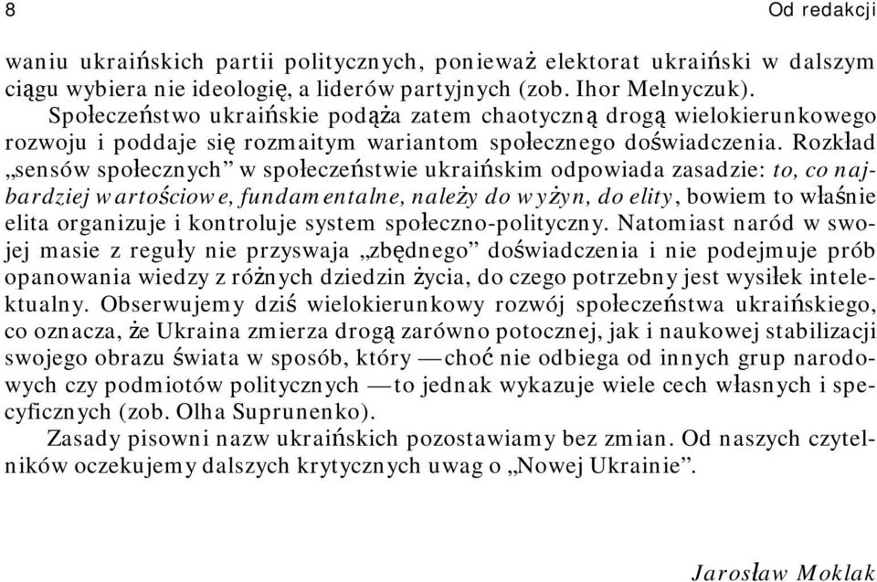 Rozkład sensów społecznych w społeczeństwie ukraińskim odpowiada zasadzie: to, co najbardziej wartościowe, fundamentalne, należy do wyżyn, do elity, bowiem to właśnie elita organizuje i kontroluje