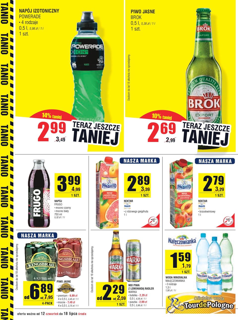 / 1 l oferta ważna od 12 czwartek do 18 lipca środa Osobom do lat 18 alkoholu nie sprzedajemy. od2 29 od 2,59 Osobom do lat 18 alkoholu nie sprzedajemy. PIWO JASNE BROK 0,5 l, 5,38 zł / 1 l 1 szt.