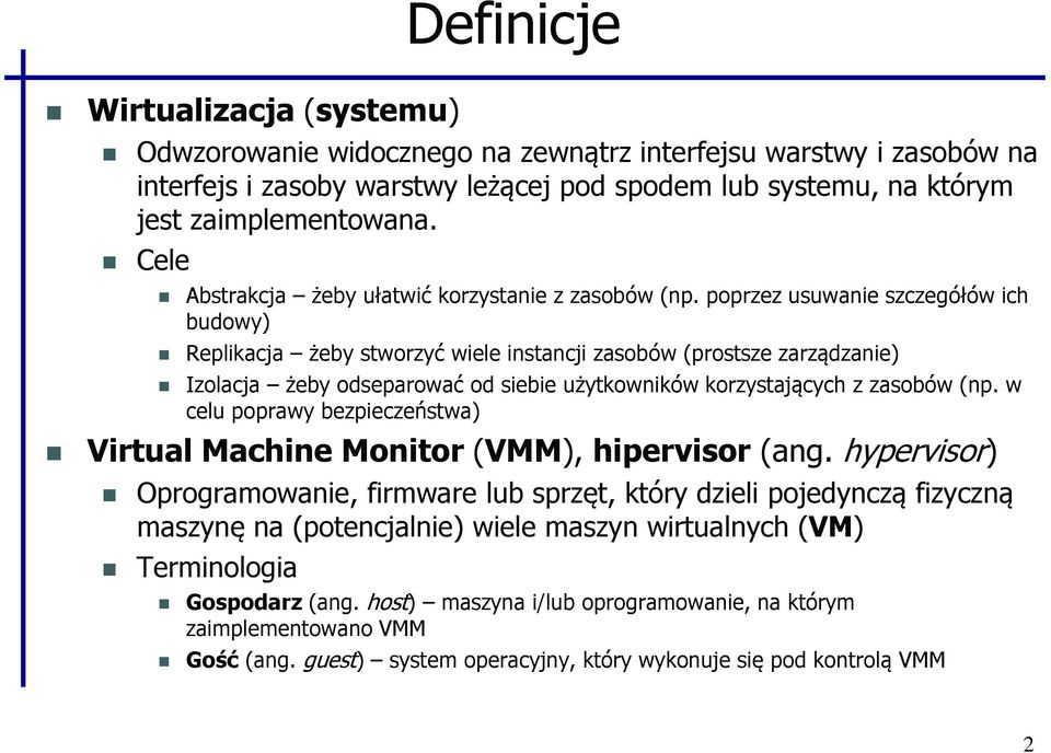 poprzez usuwanie szczegółów ich budowy) Replikacja żeby stworzyć wiele instancji zasobów (prostsze zarządzanie) Izolacja żeby odseparować od siebie użytkowników korzystających z zasobów (np.