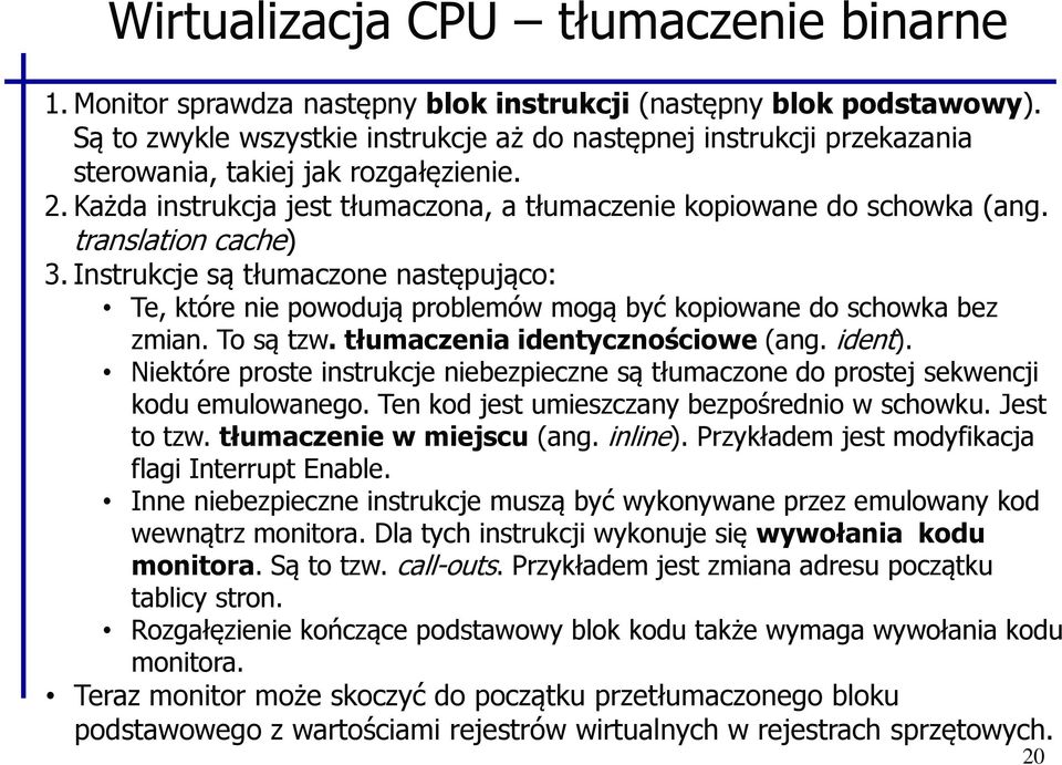 translation cache) 3. Instrukcje są tłumaczone następująco: Te, które nie powodują problemów mogą być kopiowane do schowka bez zmian. To są tzw. tłumaczenia identycznościowe (ang. ident).