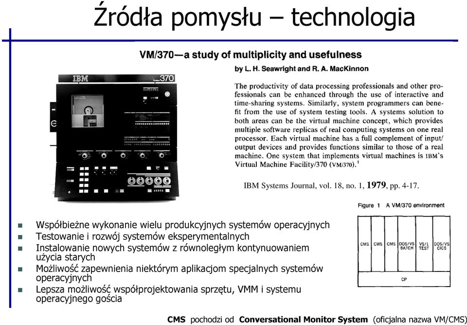 Instalowanie nowych systemów z równoległym kontynuowaniem użycia starych Możliwość zapewnienia niektórym aplikacjom