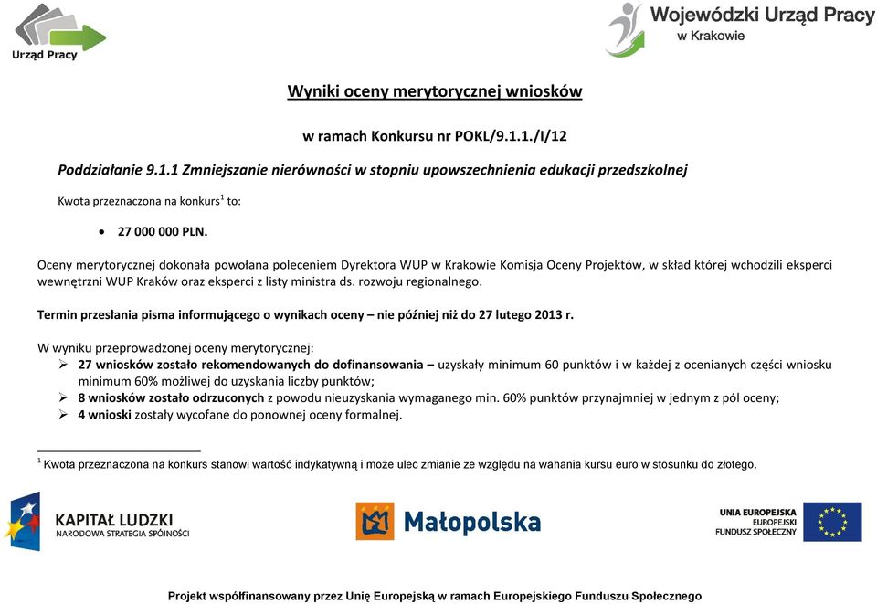 rozwoju regionalnego. Termin przesłania pisma informującego o wynikach oceny nie później niż do 27 lutego 2013 r.