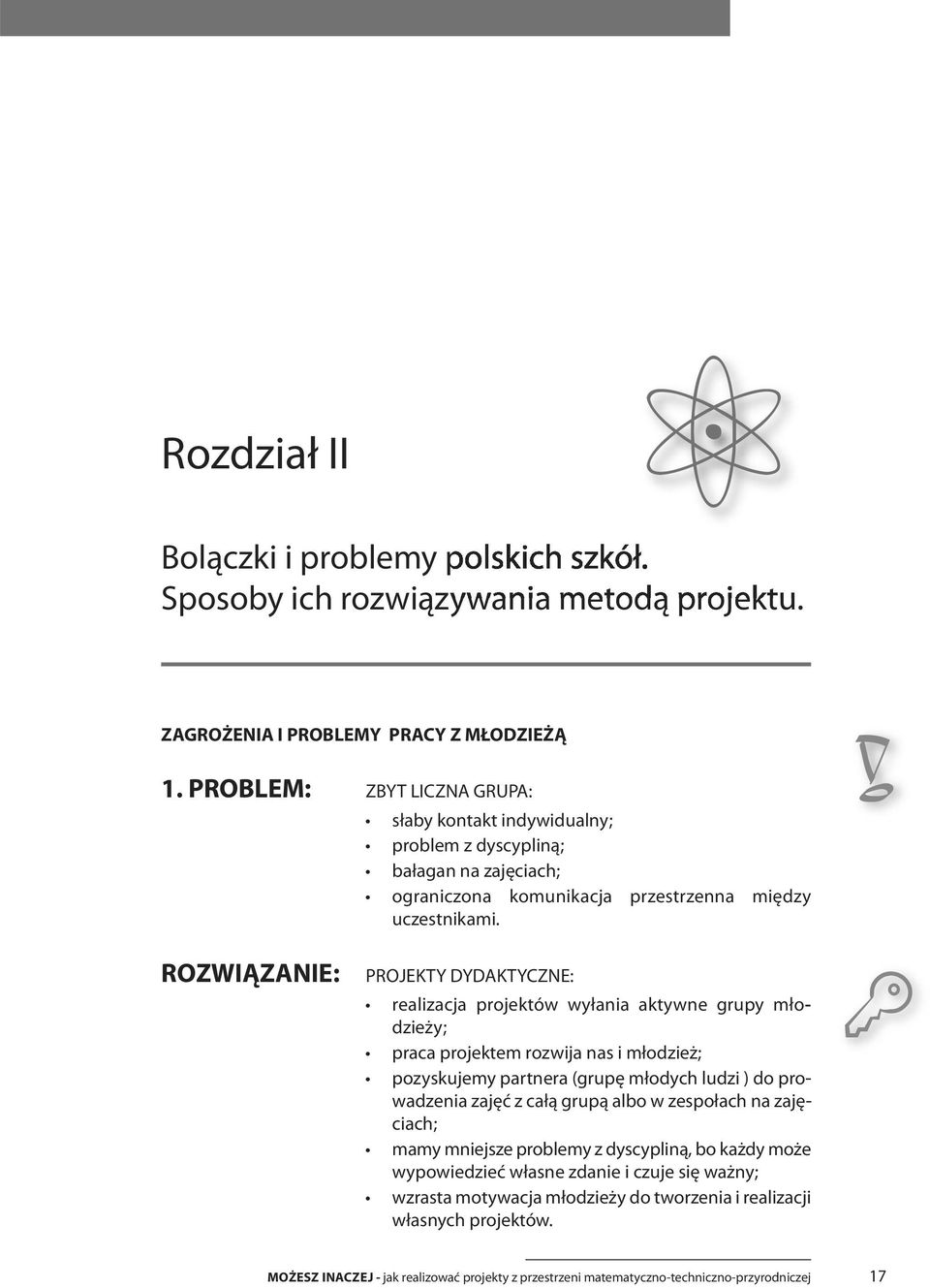 ! RozWIĄzanIe: PRoJEKTy DyDAKTyCZNE: realizacja projektów wyłania aktywne grupy młodzieży; praca projektem rozwija nas i młodzież; pozyskujemy partnera (grupę młodych ludzi ) do prowadzenia zajęć z