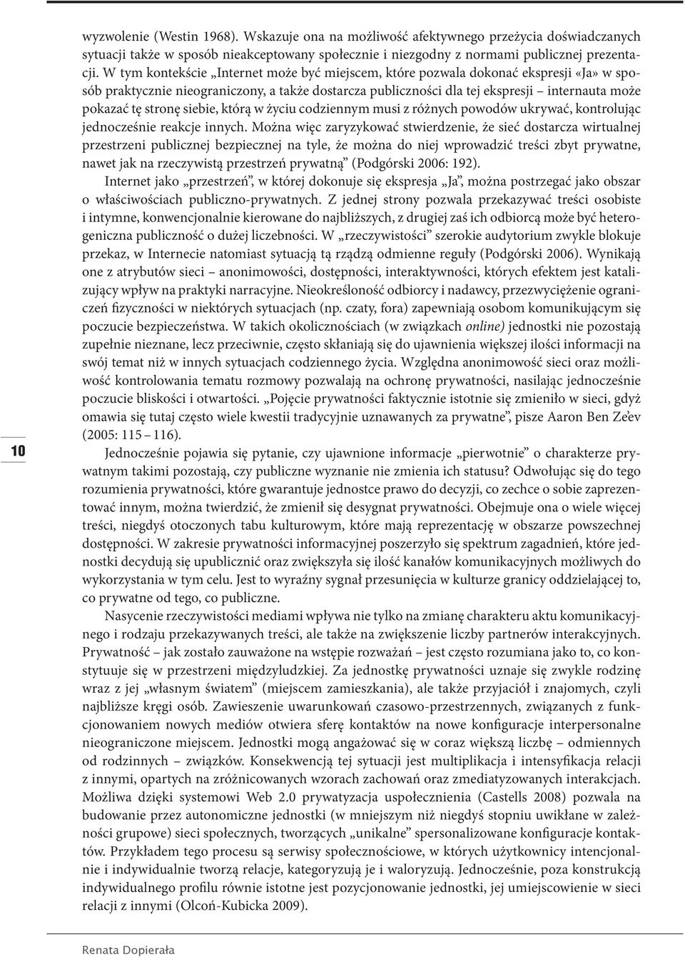 stronę siebie, którą w życiu codziennym musi z różnych powodów ukrywać, kontrolując jednocześnie reakcje innych.