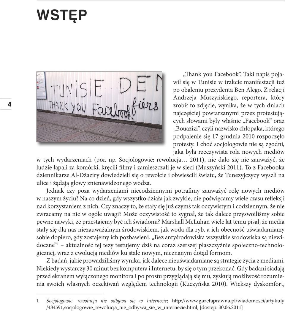 chłopaka, którego podpalenie się 17 grudnia 2010 rozpoczęło protesty. I choć socjologowie nie są zgodni, jaka była rzeczywista rola nowych mediów w tych wydarzeniach (por. np.