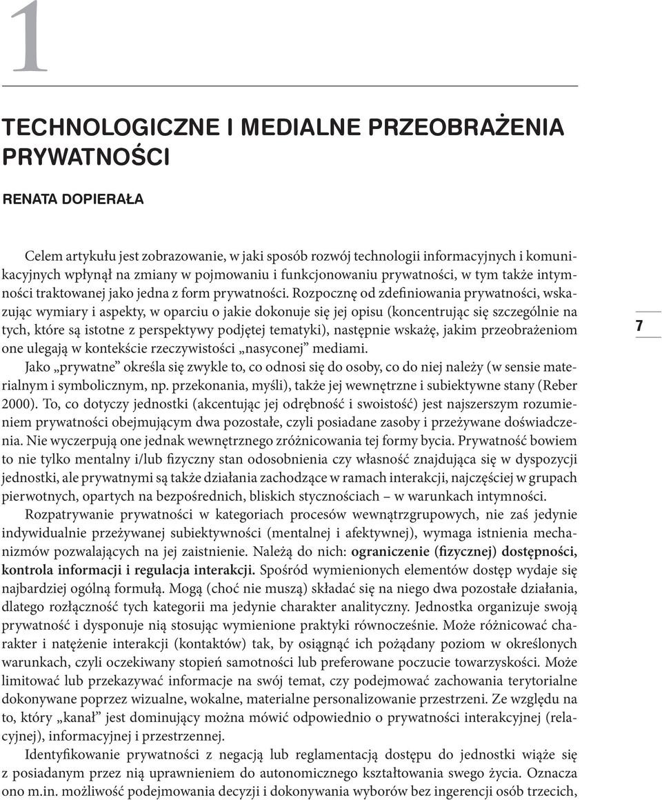 Rozpocznę od zdefiniowania prywatności, wskazując wymiary i aspekty, w oparciu o jakie dokonuje się jej opisu (koncentrując się szczególnie na tych, które są istotne z perspektywy podjętej tematyki),