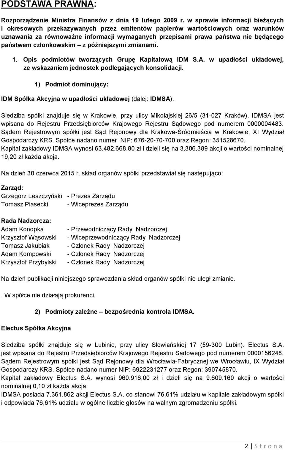 państwem członkowskim z późniejszymi zmianami. 1. Opis podmiotów tworzących Grupę Kapitałową IDM S.A. w upadłości układowej, ze wskazaniem jednostek podlegających konsolidacji.