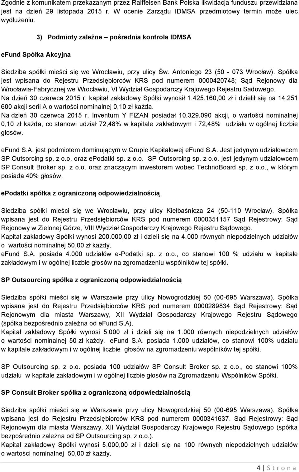 Spółka jest wpisana do Rejestru Przedsiębiorców KRS pod numerem 0000420748; Sąd Rejonowy dla Wrocławia-Fabrycznej we Wrocławiu, VI Wydział Gospodarczy Krajowego Rejestru Sadowego.