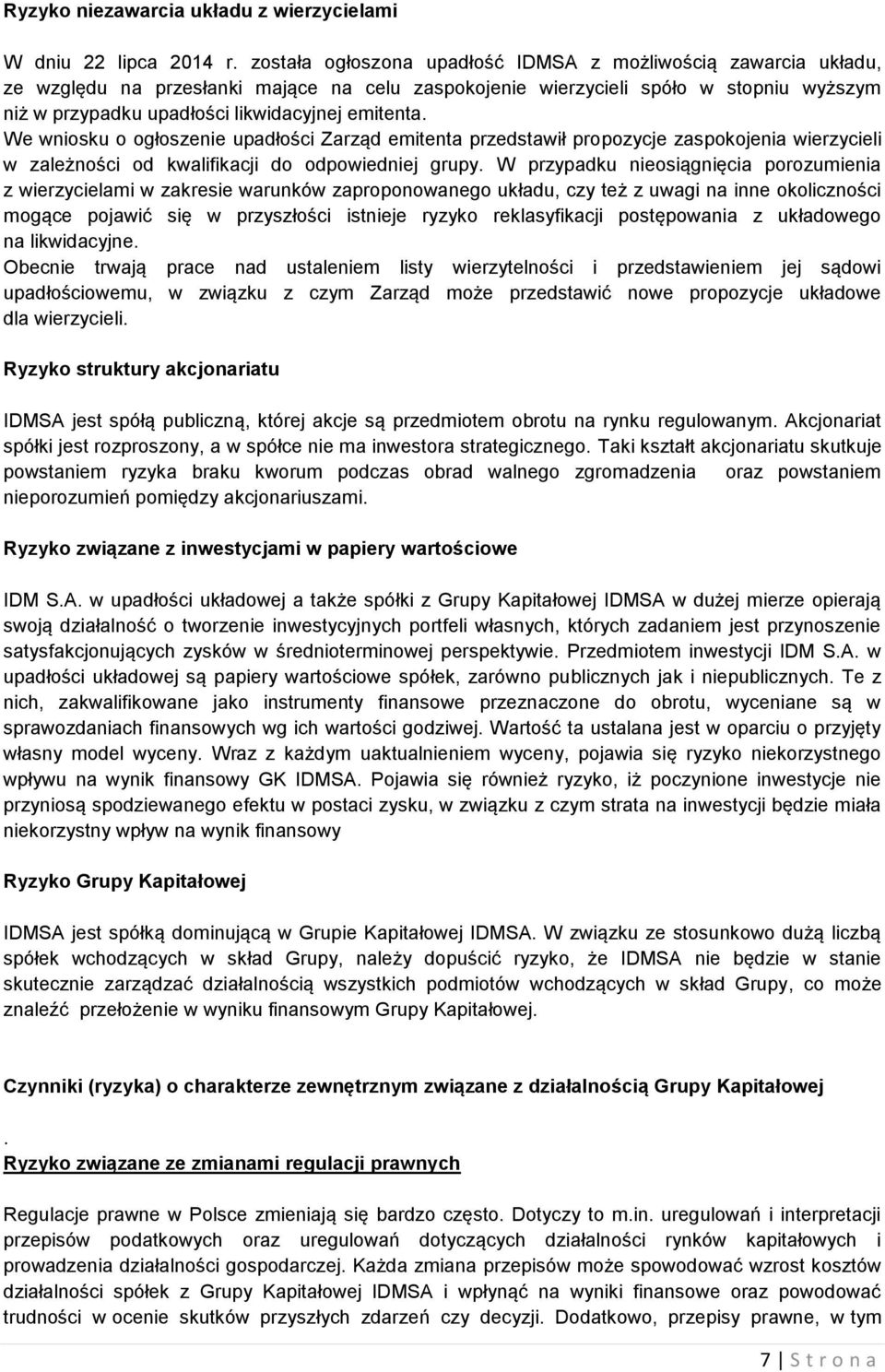 emitenta. We wniosku o ogłoszenie upadłości Zarząd emitenta przedstawił propozycje zaspokojenia wierzycieli w zależności od kwalifikacji do odpowiedniej grupy.