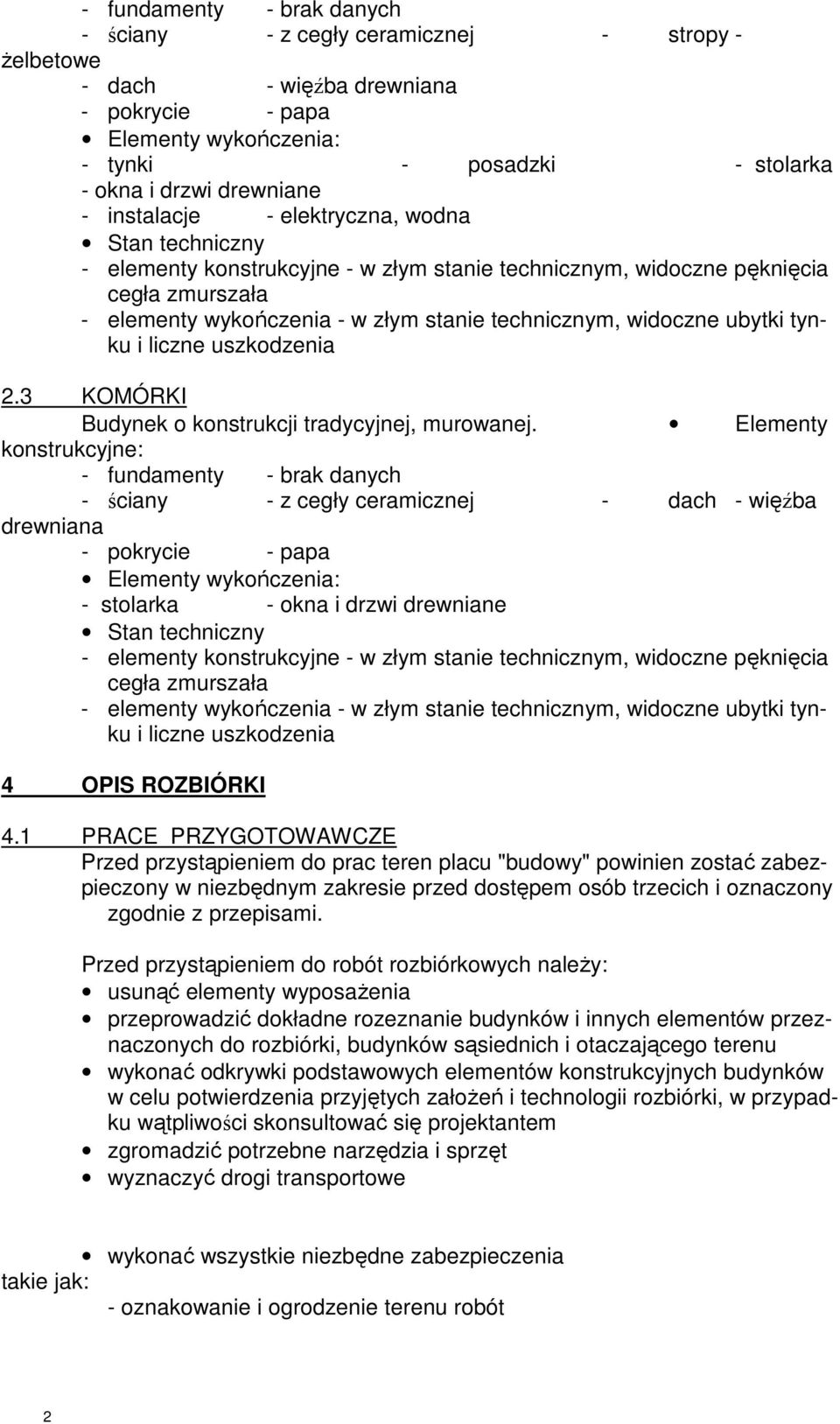 technicznym, widoczne ubytki tynku i liczne uszkodzenia 2.3 KOMÓRKI Budynek o konstrukcji tradycyjnej, murowanej.