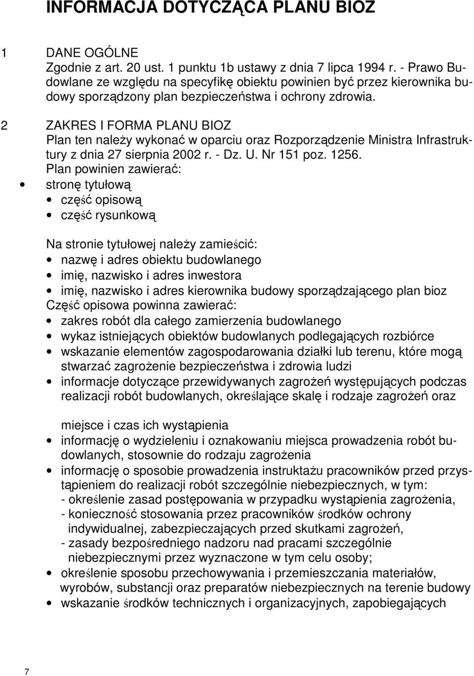 2 ZAKRES I FORMA PLANU BIOZ Plan ten naleŝy wykonać w oparciu oraz Rozporządzenie Ministra Infrastruktury z dnia 27 sierpnia 2002 r. - Dz. U. Nr 151 poz. 1256.