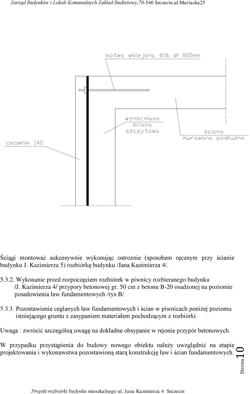 50 cm z betonu B-20 osadzonej na poziomie posadowienia ław fundamentowych /rys B/. 5.3.