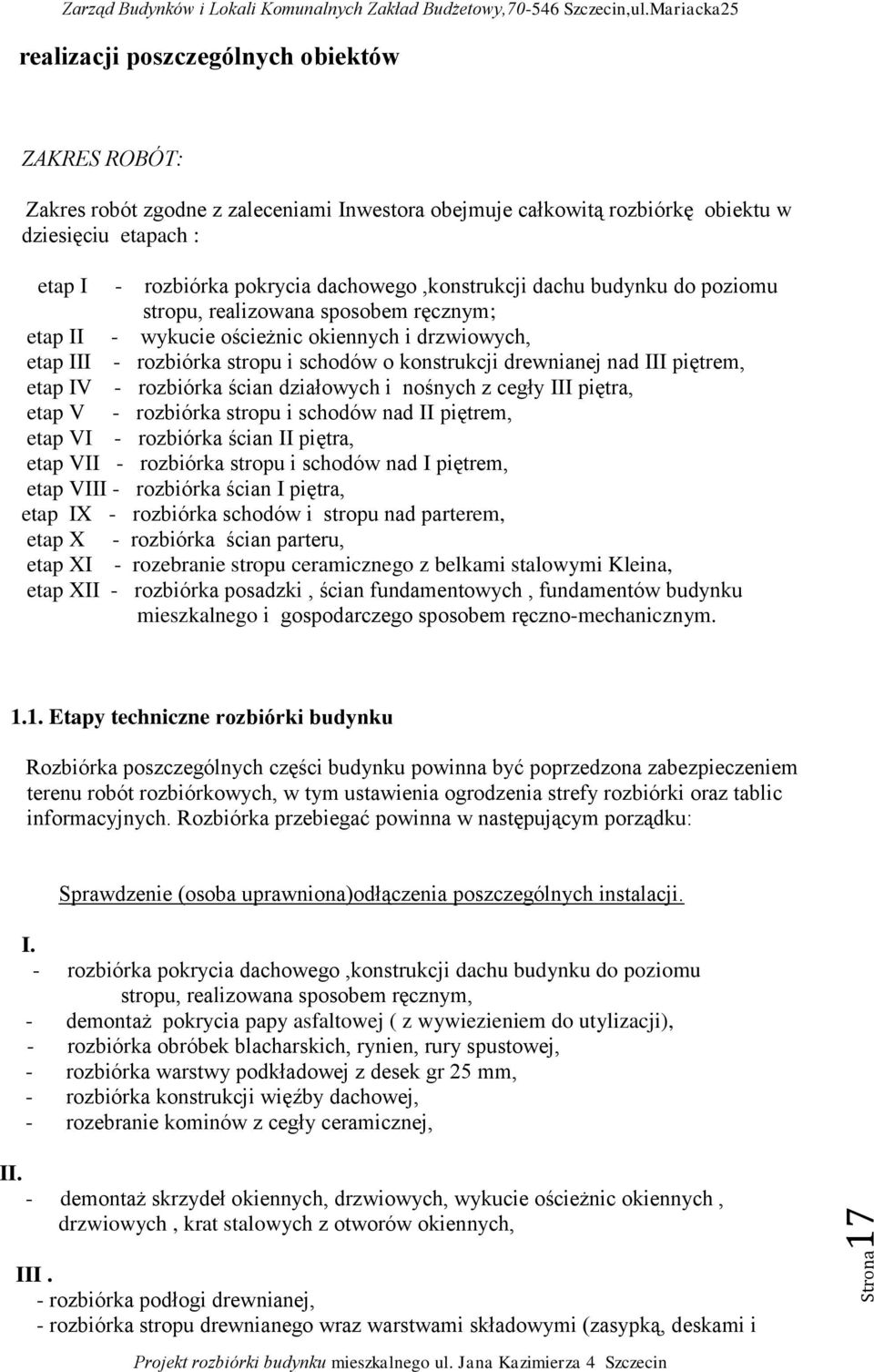 nad III piętrem, etap IV - rozbiórka ścian działowych i nośnych z cegły III piętra, etap V - rozbiórka stropu i schodów nad II piętrem, etap VI - rozbiórka ścian II piętra, etap VII - rozbiórka