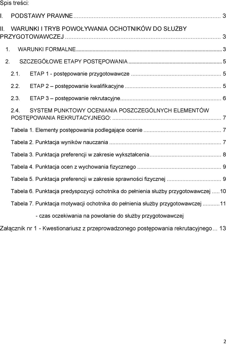 Elementy postępowania podlegające ocenie... 7 Tabela 2. Punktacja wyników nauczania... 7 Tabela 3. Punktacja preferencji w zakresie wykształcenia... 8 Tabela 4. Punktacja ocen z wychowania fizycznego.