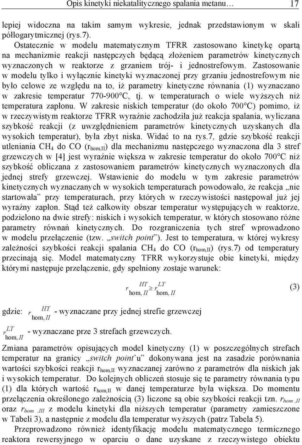 Zastosowanie w modelu tylko i wyznie kinetyki wyznazonej rzy grzaniu jednostreowym nie byo elowe ze wzgldu na to, i arametry kinetyzne równania (1) wyznazano w zakresie temeratur 770-900 C, tj.