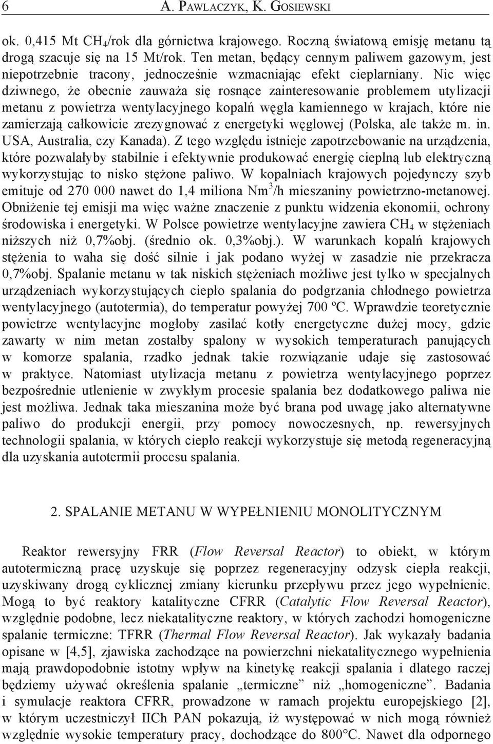 Ni wi dziwnego, e obenie zauwaa si rosne zainteresowanie roblemem utylizaji metanu z owietrza wentylayjnego koal wgla kamiennego w krajah, które nie zamierzaj akowiie zrezygnowa z energetyki wglowej