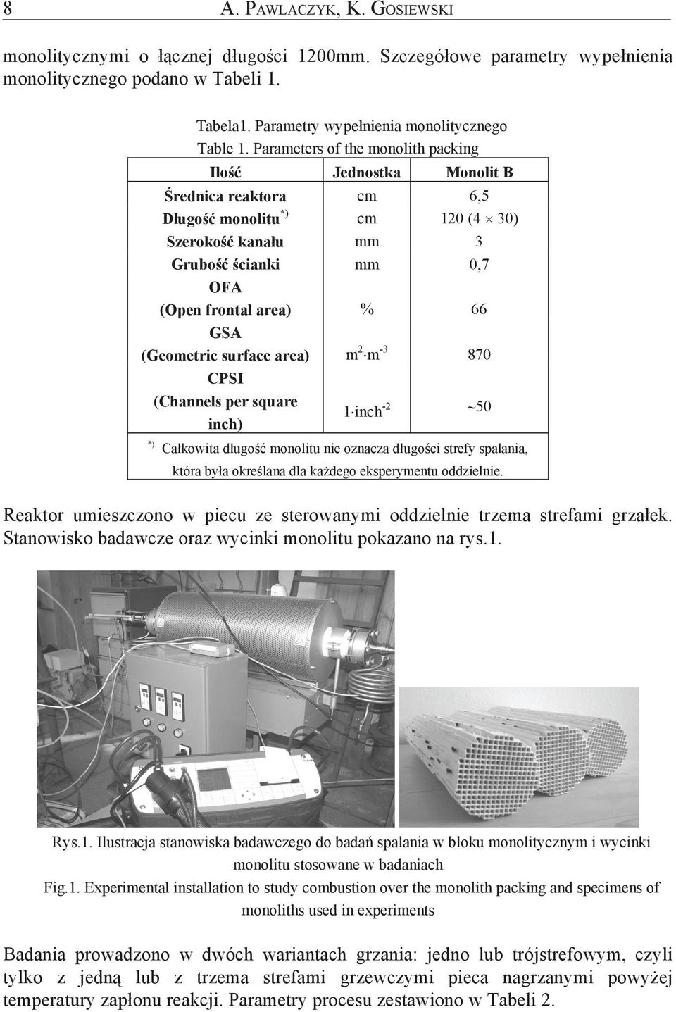 m 2 m -3 870 CPSI (Channels er square inh) 1inh -2 50 *) Cakowita dugo monolitu nie oznaza dugoi strey salania, która bya okrelana dla kadego ekserymentu oddzielnie.